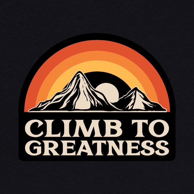 Climb to greatness Mountain rock climbing by superteeshop